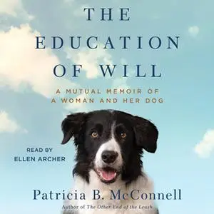 «The Education of Will: A Mutual Memoir of a Woman and Her Dog» by Patricia B. McConnell