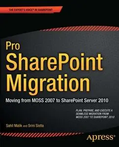 Pro SharePoint Migration: Moving from MOSS 2007 to SharePoint Server 2010