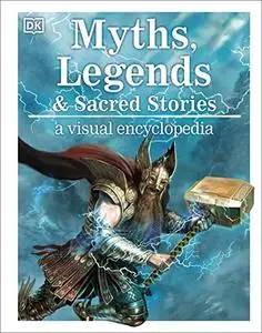 Myths, Legends, and Sacred Stories: A Visual Encyclopedia (Repost)
