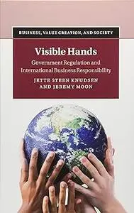 Visible Hands: Government Regulation and International Business Responsibility