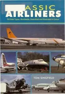 Classic Airliners: 76 Older Types, Worldwide, Described and Illustrated in Colour (Repost)