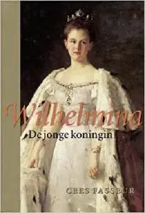 Wilhelmina, de jonge koningin (Dutch Edition)