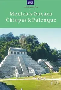 «Mexico's Oaxaca, Chiapas & Palenque» by Joanie Sanchez