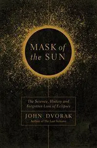 Mask of the Sun: The Science, History and Forgotten Lore of Eclipses [Kindle Edition]