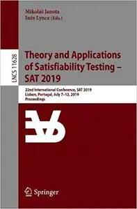 Theory and Applications of Satisfiability Testing – SAT 2019: 22nd International Conference, SAT 2019, Lisbon, Portugal,