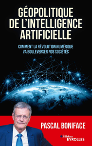 Géopolitique de l'intelligence artificielle : Comment la révolution numérique va bouleverser nos sociétés de Pascal Boniface