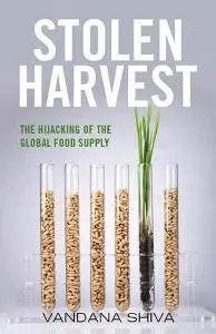 Stolen Harvest : The Hijacking of the Global Food Supply