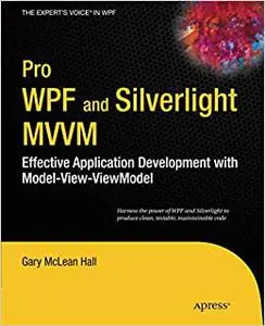 Pro WPF and Silverlight MVVM: Effective Application Development with Model-View-ViewModel (Repost)