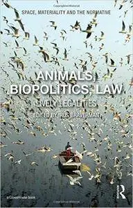 Animals, Biopolitics, Law: Lively Legalities