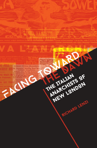 Facing Toward the Dawn : The Italian Anarchists of New London