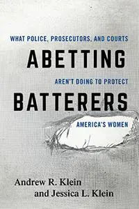 Abetting Batterers: What Police, Prosecutors, and Courts Aren't Doing to Protect America's Women, Updated Edition