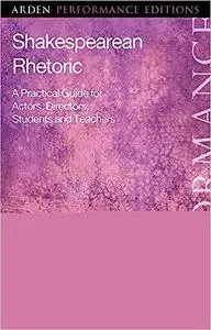 Shakespearean Rhetoric: A Practical Guide for Actors, Directors, Students and Teachers