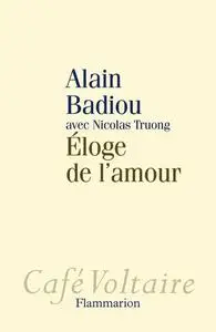 Alain Badiou, Nicolas Truong, "Éloge de l'amour"