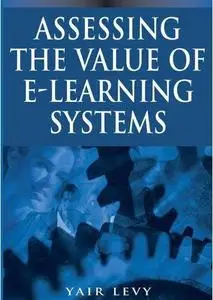 Assessing the Value of E-learning Systems by  Yair Levy