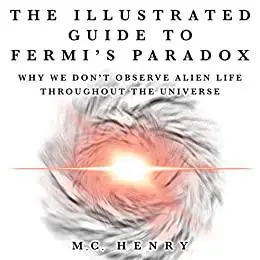 The Illustrated Guide to Fermi’s Paradox: Why We Don’t Observe Alien Life Throughout the Universe