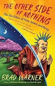 The Other Side of Nothing: The Zen Ethics of Time, Space, and Being