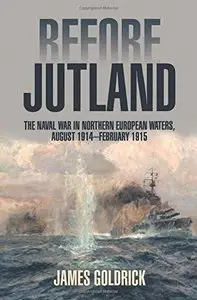 Before Jutland: The Naval War in Northern European Waters, August 1914 February 1915