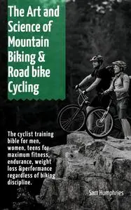 «The Art and Science of Mountain Biking & Road bike Cycling» by Sam Humphries