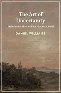 The Art of Uncertainty: Probable Realism and the Victorian Novel