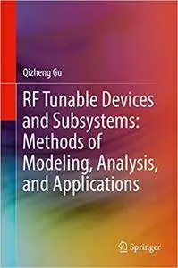 RF Tunable Devices and Subsystems: Methods of Modeling, Analysis, and Applications (Repost)