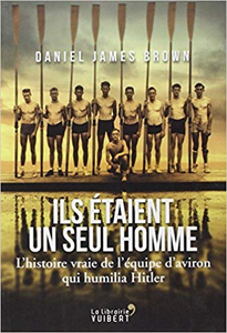 Ils étaient un seul homme- L'histoire vraie de l'équipe d'aviron qui humilia Hitler - Daniel James Brown