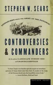 Controversies and Commanders: Dispatches from the Army of the Potomac