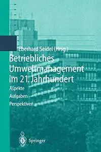 Betriebliches Umweltmanagement im 21. Jahrhundert: Aspekte, Aufgaben, Perspektiven