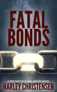 «Fatal Bonds» by Harley Christensen