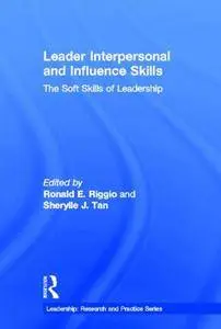 Leader Interpersonal and Influence Skills: The Soft Skills of Leadership (Leadership: Research and Practice)(Repost)