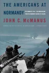 The Americans at Normandy: The Summer of 1944—The American War from the Normandy Beaches to Falaise