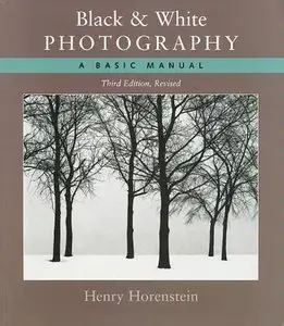 Black and White Photography: A Basic Manual, Third Revised Edition (Repost)