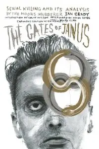 The Gates of Janus: Serial Killing and Its Analysis by the Moors Murderer Ian Brady