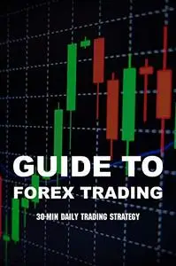Guide To Forex Trading: 30-Min Daily Trading Strategy