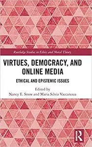 Virtues, Democracy, and Online Media: Ethical and Epistemic Issues