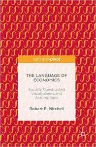 The Language of Economics: Socially Constructed Vocabularies and Assumptions (repost)