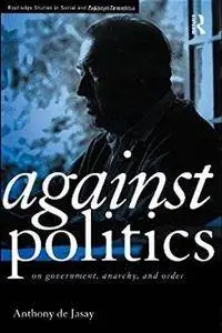 Against Politics: On Government, Anarchy and Order [Repost]
