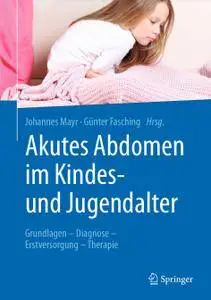 Akutes Abdomen im Kindes- und Jugendalter: Grundlagen - Diagnose - Erstversorgung - Therapie (Repost)