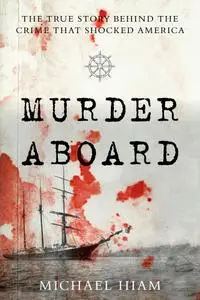 Murder Aboard: The Herbert Fuller Tragedy and the Ordeal of Thomas Bram