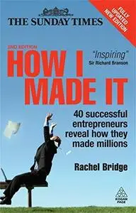 The How I Made It: 40 Successful Entrepreneurs Reveal How They Made Millions