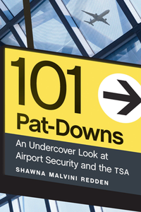 101 Pat-Downs : An Undercover Look at Airport Security and the TSA