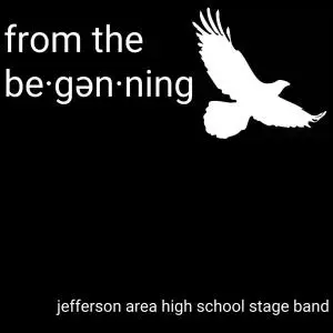 Jefferson Area High School Stage Band - From the Be·gən·ning (2019)