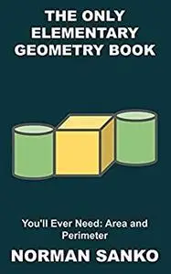 The Only Elementary Geometry Book You'll Ever Need: Area and Perimeter