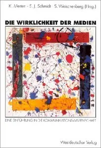 Die Wirklichkeit der Medien: Eine Einführung in die Kommunikationswissenschaft