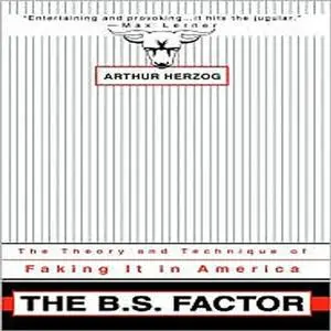 The B.S. Factor: The Theory and Technique of Faking It in America [Audiobook]