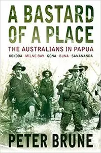 A Bastard of a Place: The Australians in Papua