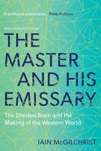 The Master and His Emissary: The Divided Brain and the Making of the Western World, 2nd Edition