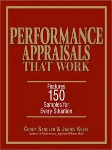 «Performance Appraisals That Work: Features 150 Samples for Every Situation» by Corey Sandler,Janice Keefe