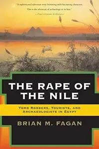 The Rape of the Nile: Tomb Robbers, Tourists, and Archaeologists in Egypt