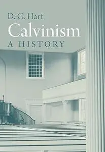 Calvinism: A History