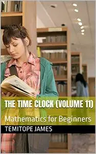 The Time Clock: Mathematics for Beginners